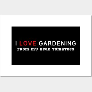 I Love Gardening From My Head Tomatoes Posters and Art